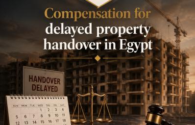 开罗房地产律师：delayed handover compensation Egypt 实务指南