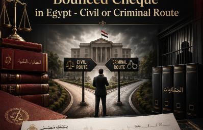 Bounced cheque in Egypt: civil or criminal route?
