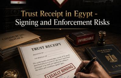 Trust receipt in Egypt: signing and enforcement risks