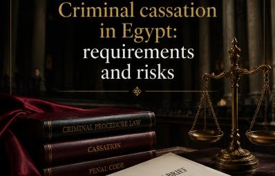قاہرہ میں فوجداری وکیل: criminal cassation Egypt کے لیے عملی قانونی رہنما